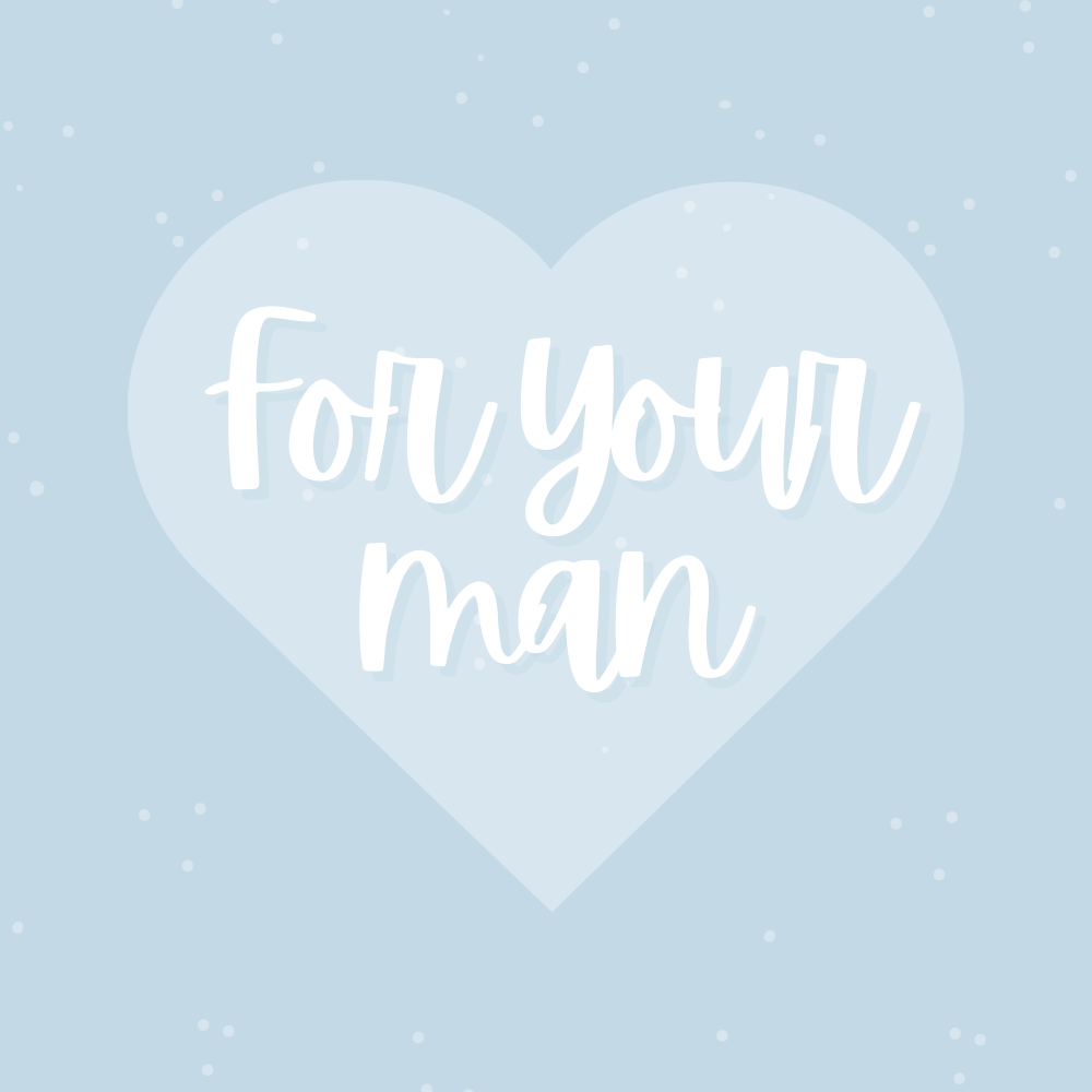 For your man