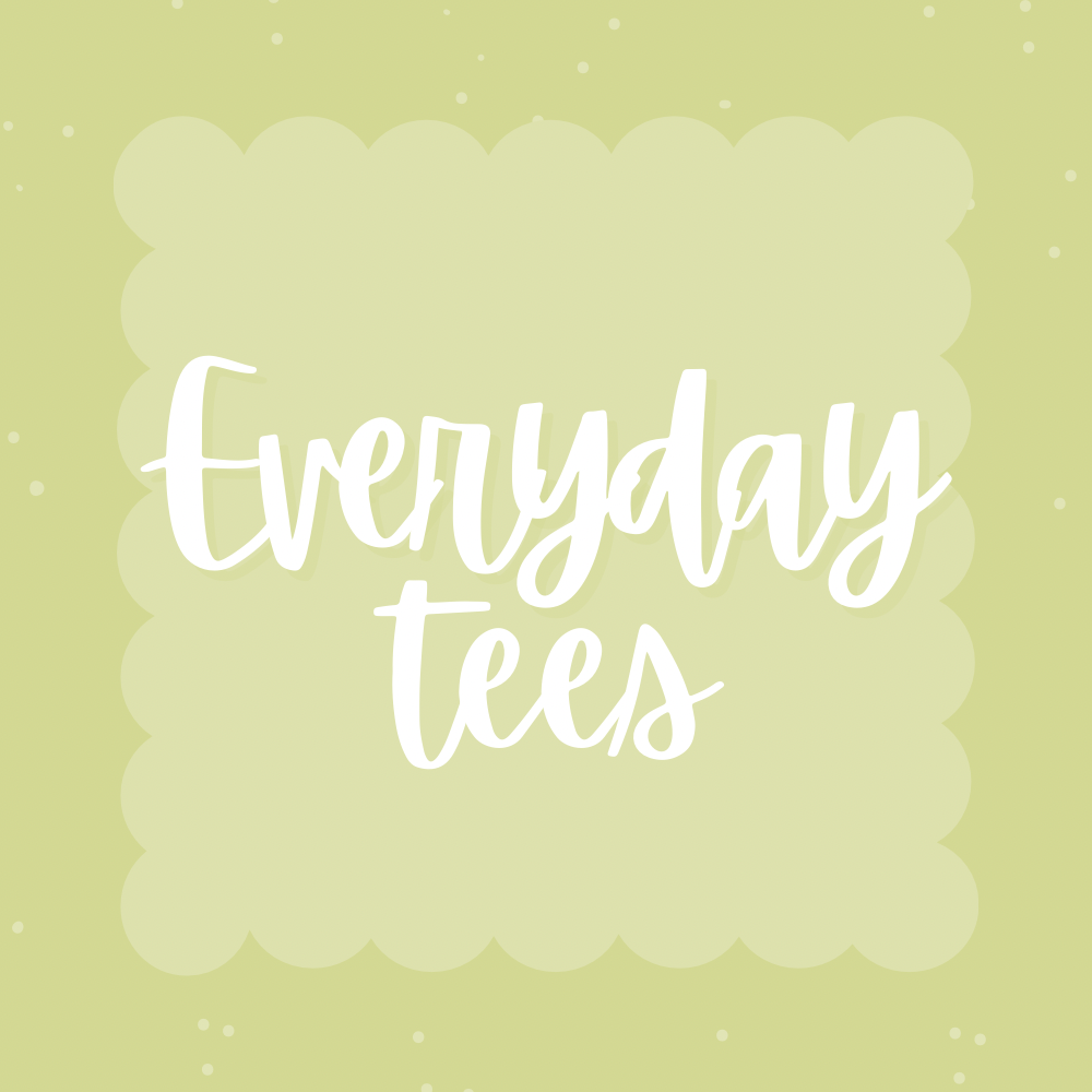 Everyday Tees