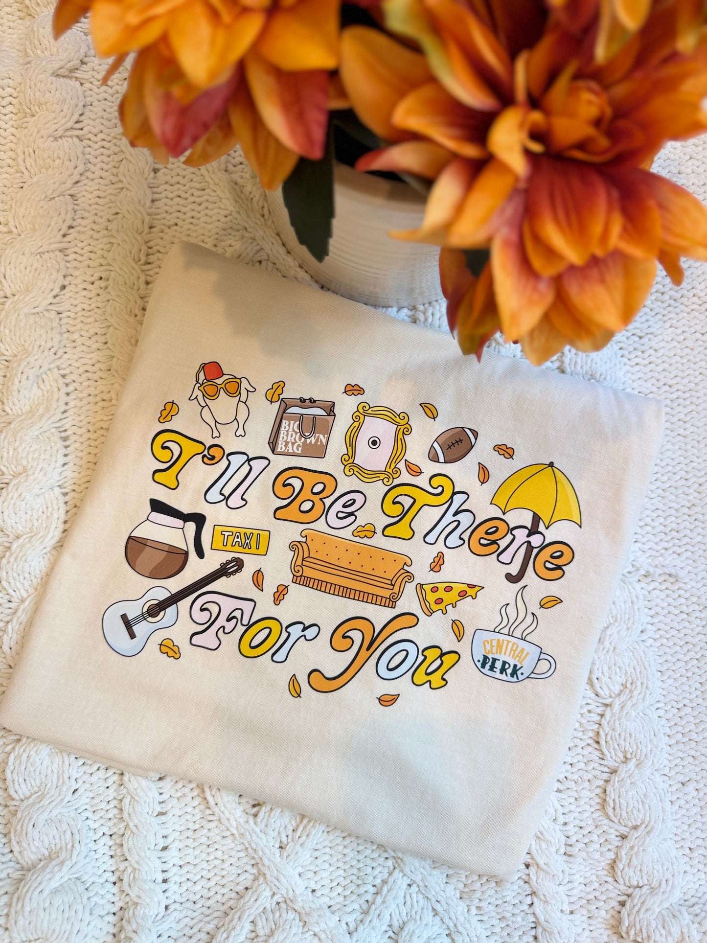 I’ll be there for you - Tee