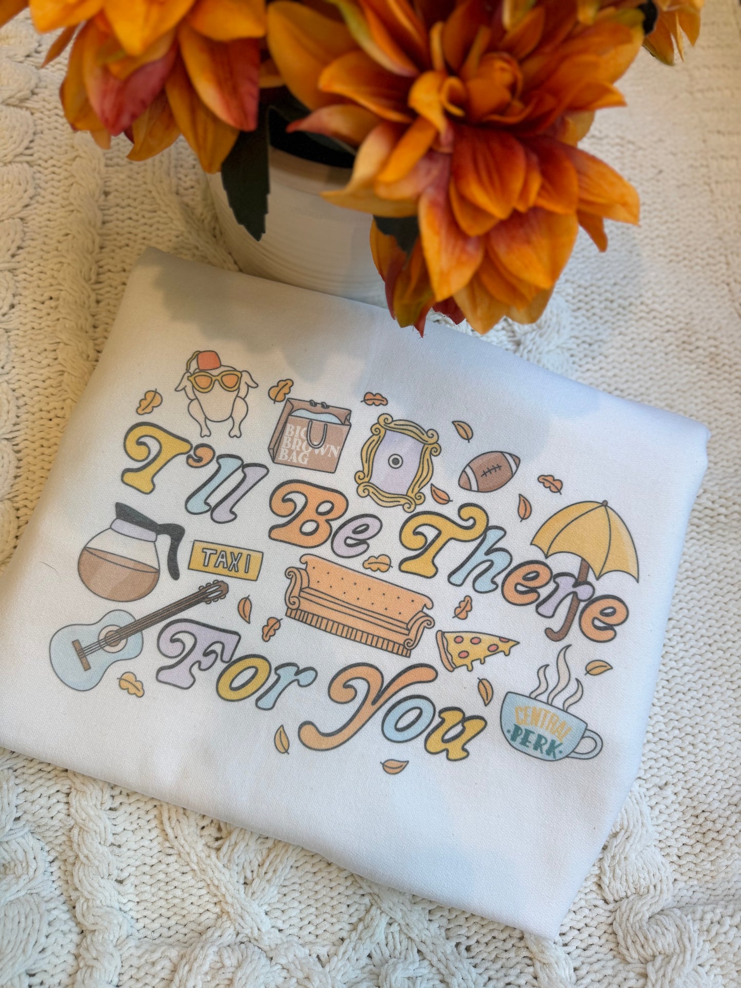 I’ll be there for you - Sweatshirt