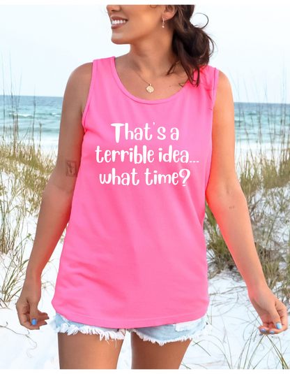 That’s a terrible idea, what time?