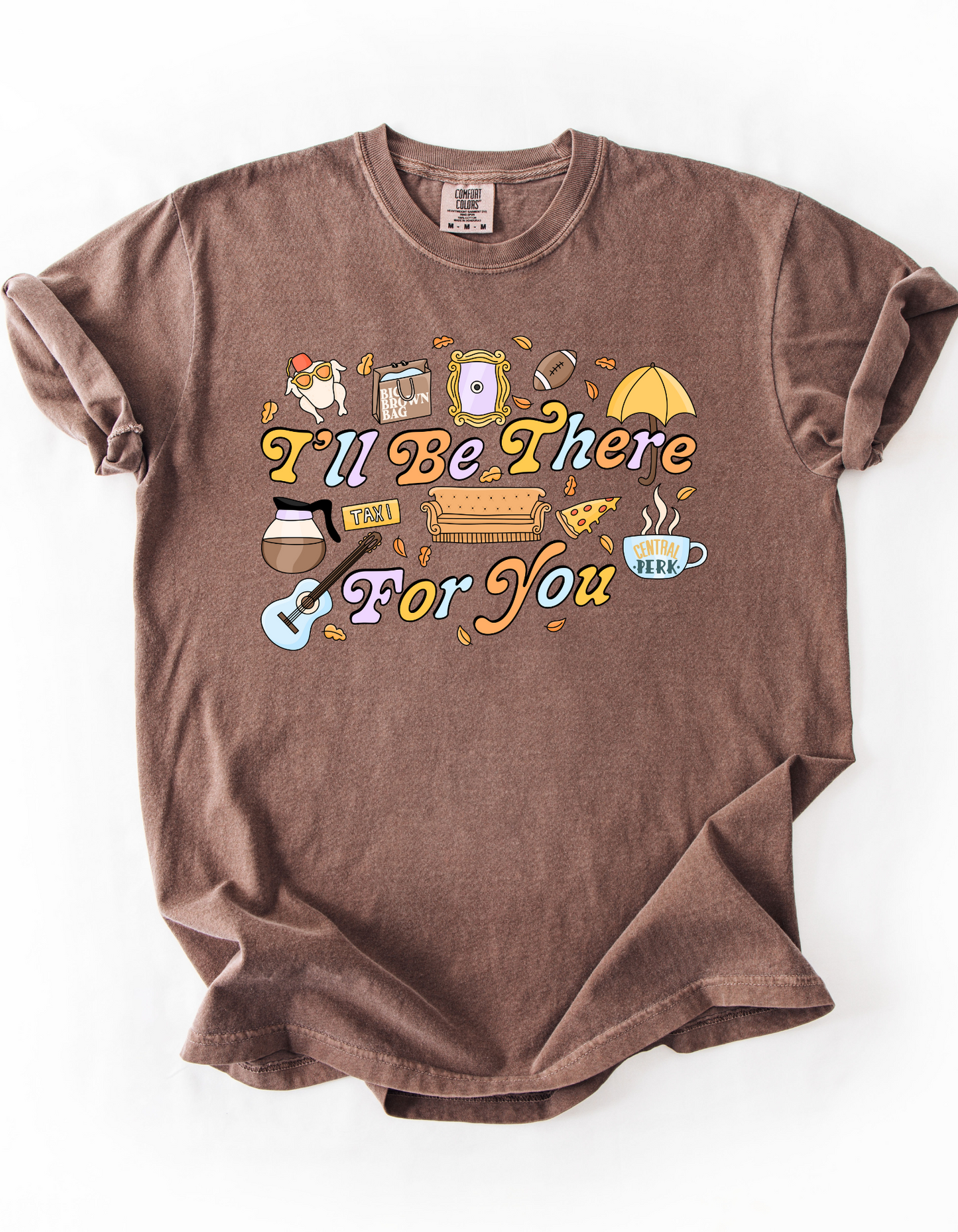 I’ll be there for you - Tee