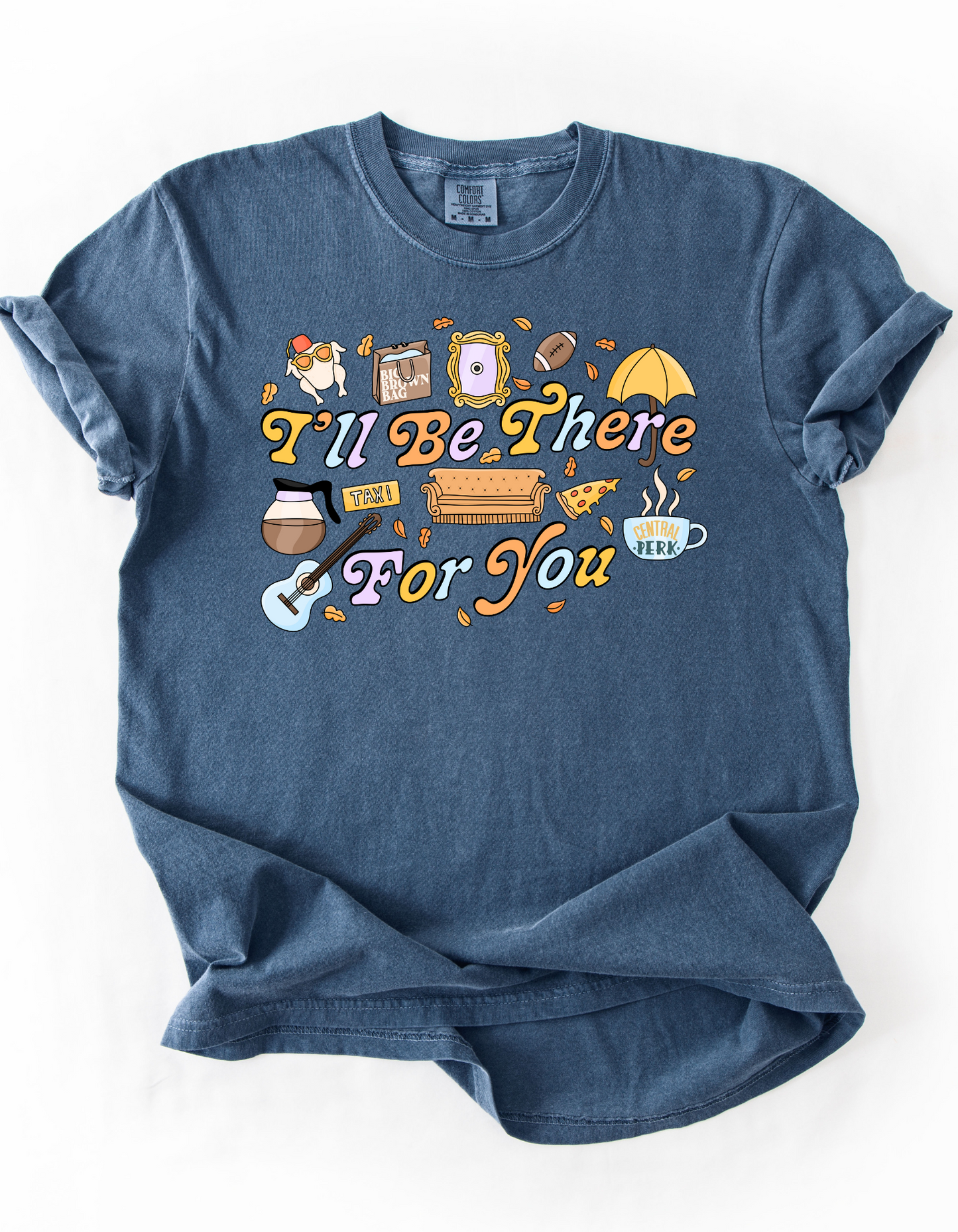I’ll be there for you - Tee