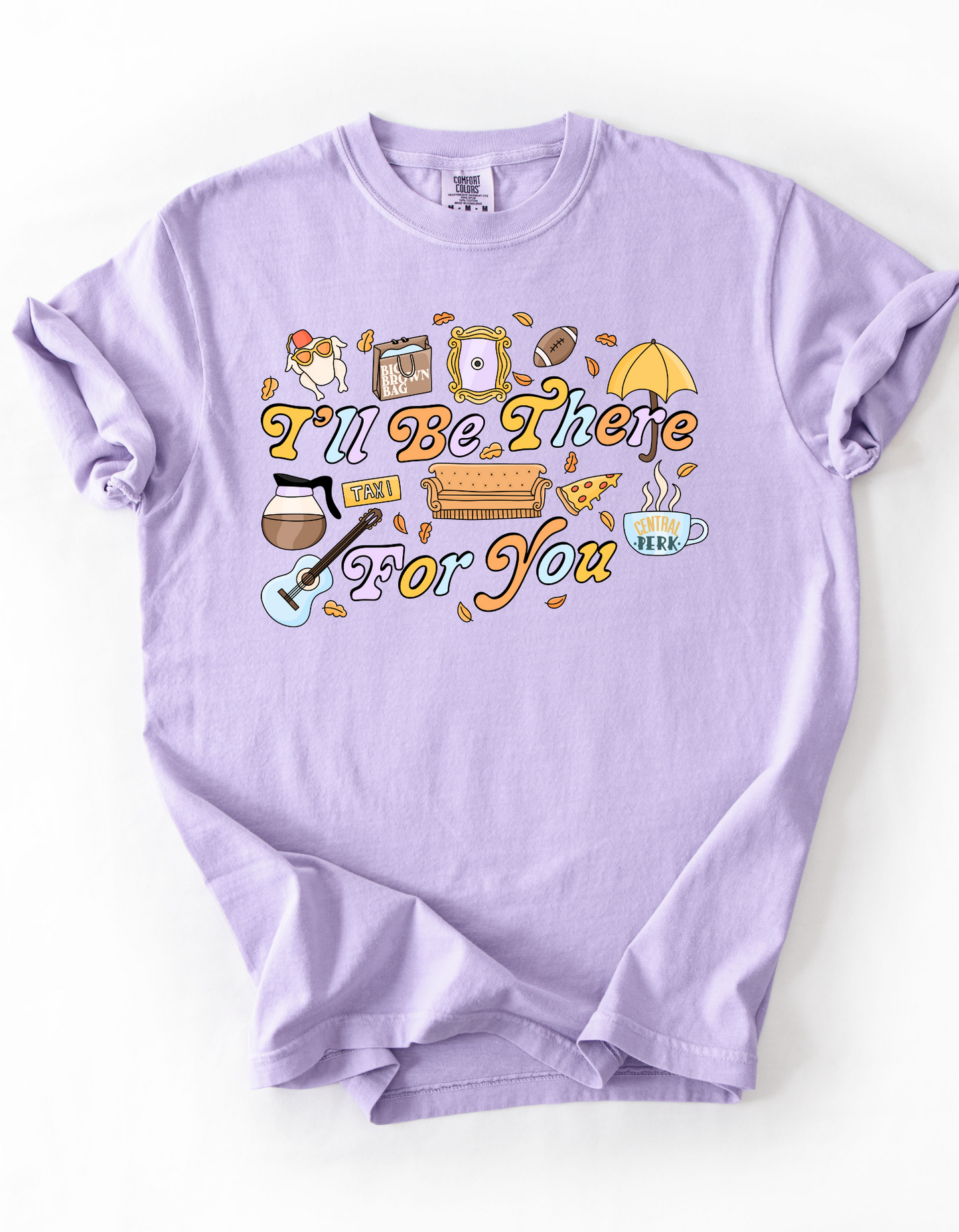 I’ll be there for you - Tee