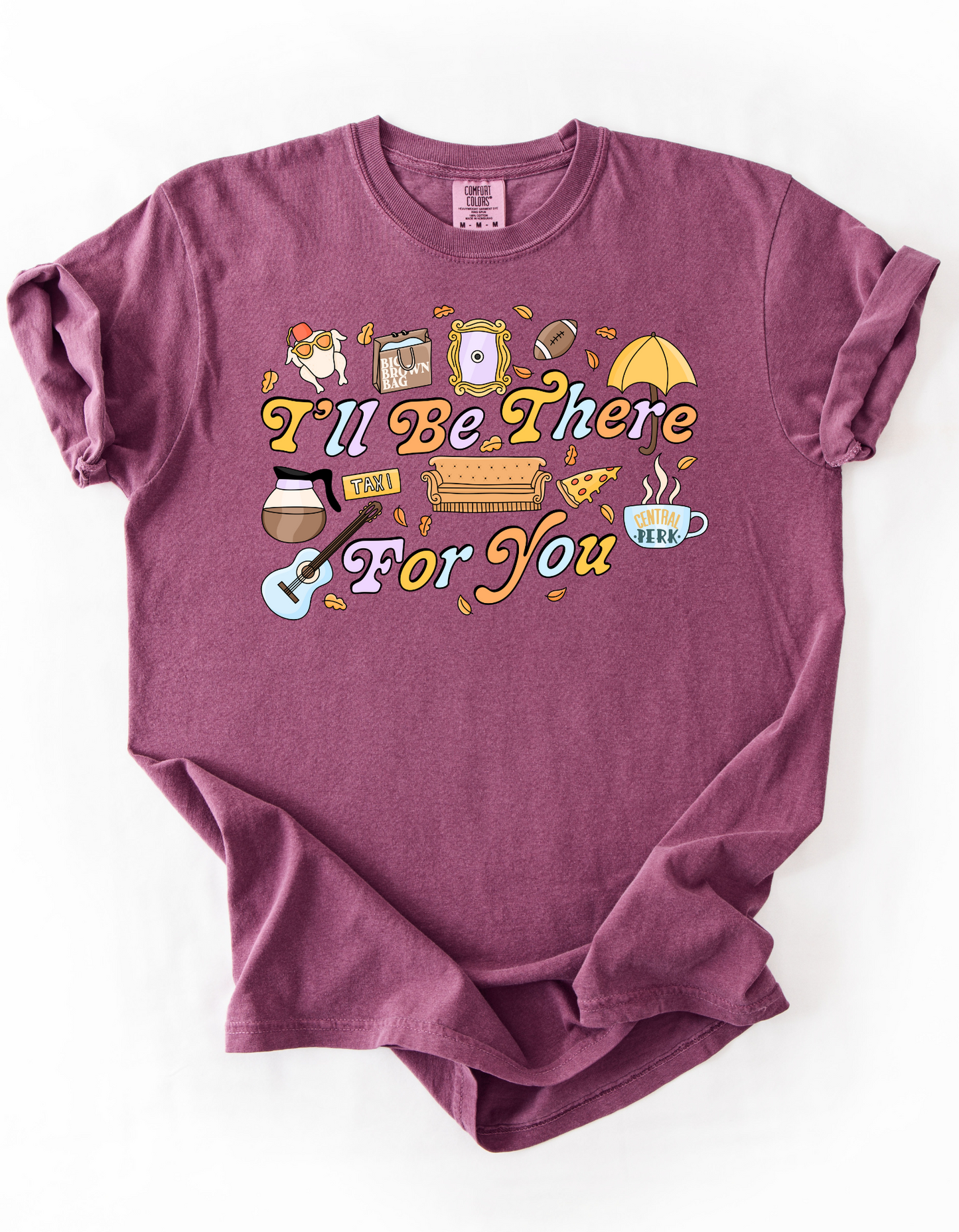 I’ll be there for you - Tee