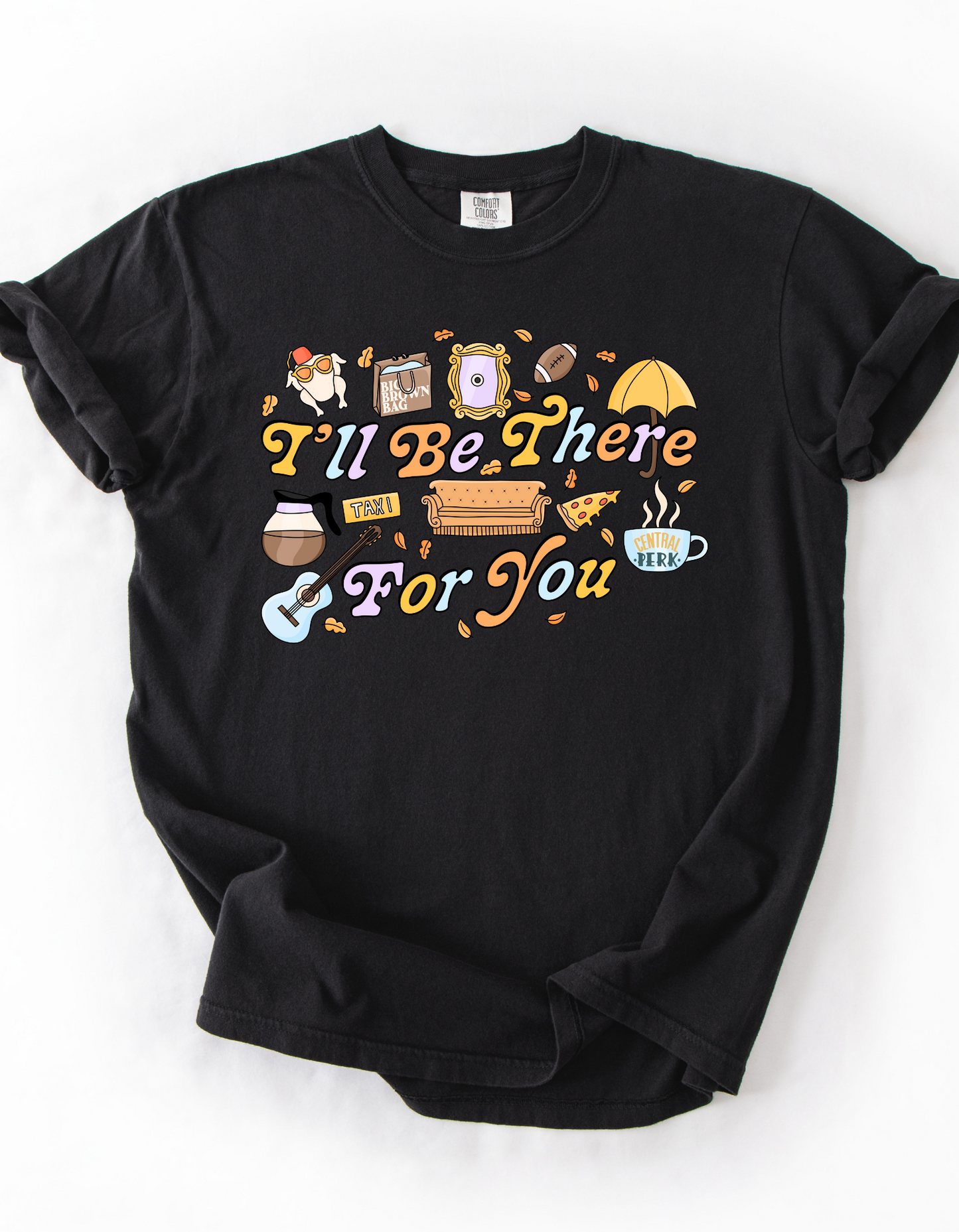 I’ll be there for you - Tee