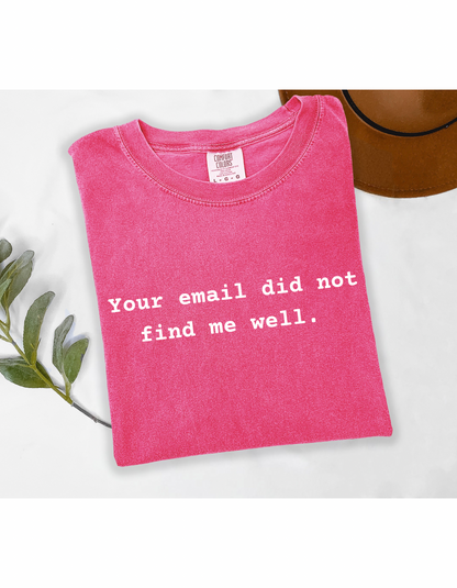 Your Email Did Not Find Me Well